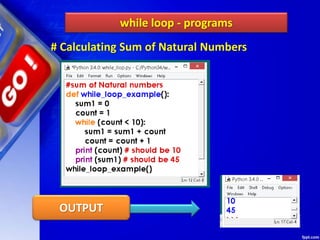 while loop - programs
OUTPUT
# Calculating Sum of Natural Numbers
 