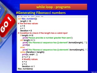 while loop - programs
#Generating Fibonacci numbers
 