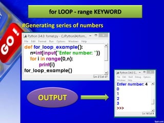 for LOOP - range KEYWORD
OUTPUT
#Generating series of numbers
 