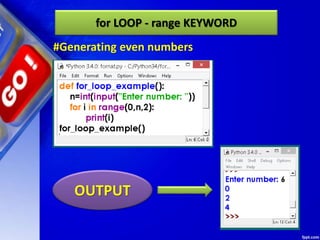for LOOP - range KEYWORD
OUTPUT
#Generating even numbers
 