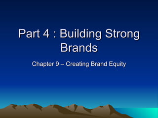 Part 4 : Building Strong Brands Chapter 9 – Creating Brand Equity 