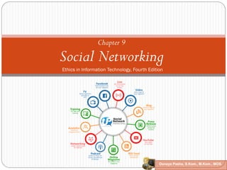 Chapter 9
Social Networking
Ethics in Information Technology, Fourth Edition
Donaya Pasha, S.Kom., M.Kom., MOS.
 