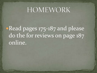 Read pages 175-187 and please
 do the for reviews on page 187
 online.
 