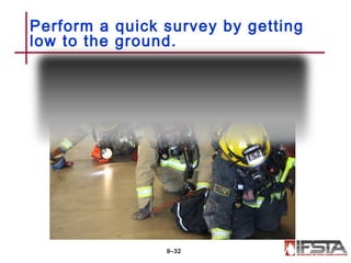 Perform a quick survey by getting
low to the ground.
9–32
 