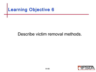 Describe victim removal methods.
Learning Objective 6
9–50
 