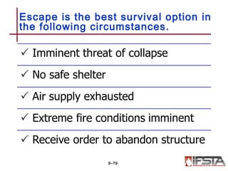 Escape is the best survival option in
the following circumstances.
9–79
 