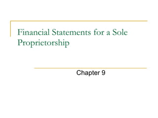 Financial Statements for a Sole Proprietorship Chapter 9 