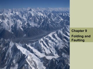 Chapter 9
Folding and
Faulting
 