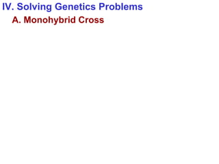 IV. Solving Genetics Problems A. Monohybrid Cross 