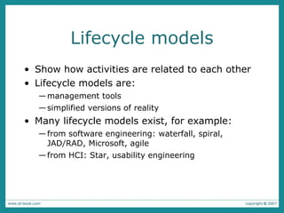 Lifecycle models <ul><li>Show how activities are related to each other </li></ul><ul><li>Lifecycle models are: </li></ul><...