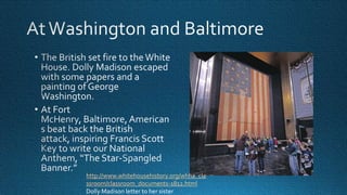 http://www.whitehousehistory.org/whha_cla
ssroom/classroom_documents-1812.html
Dolly Madison letter to her sister

 