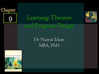 McGraw-Hill/Irwin © 2005 The McGraw-Hill Companies, Inc. All rights reserved. 4 - 1
9
Chapter
Learning:Theories
and Program Design
Dr Nazrul Islam
MBA, PhD
 