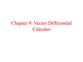 Chapter 9: Vector Differential
Calculus
 