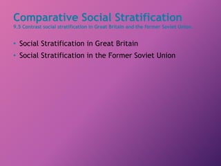 Comparative Social Stratification
9.5 Contrast social stratification in Great Britain and the former Soviet Union.
• Social Stratification in Great Britain
• Social Stratification in the Former Soviet Union
 