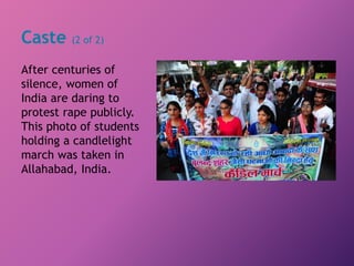 Caste (2 of 2)
After centuries of
silence, women of
India are daring to
protest rape publicly.
This photo of students
holding a candlelight
march was taken in
Allahabad, India.
 