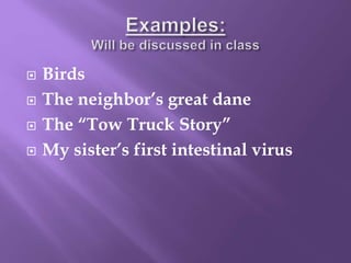  Birds
 The neighbor’s great dane
 The “Tow Truck Story”
 My sister’s first intestinal virus
 