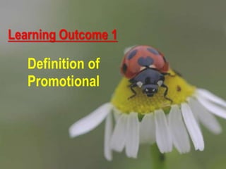 Learning Outcome 1
Definition of
Promotional
 