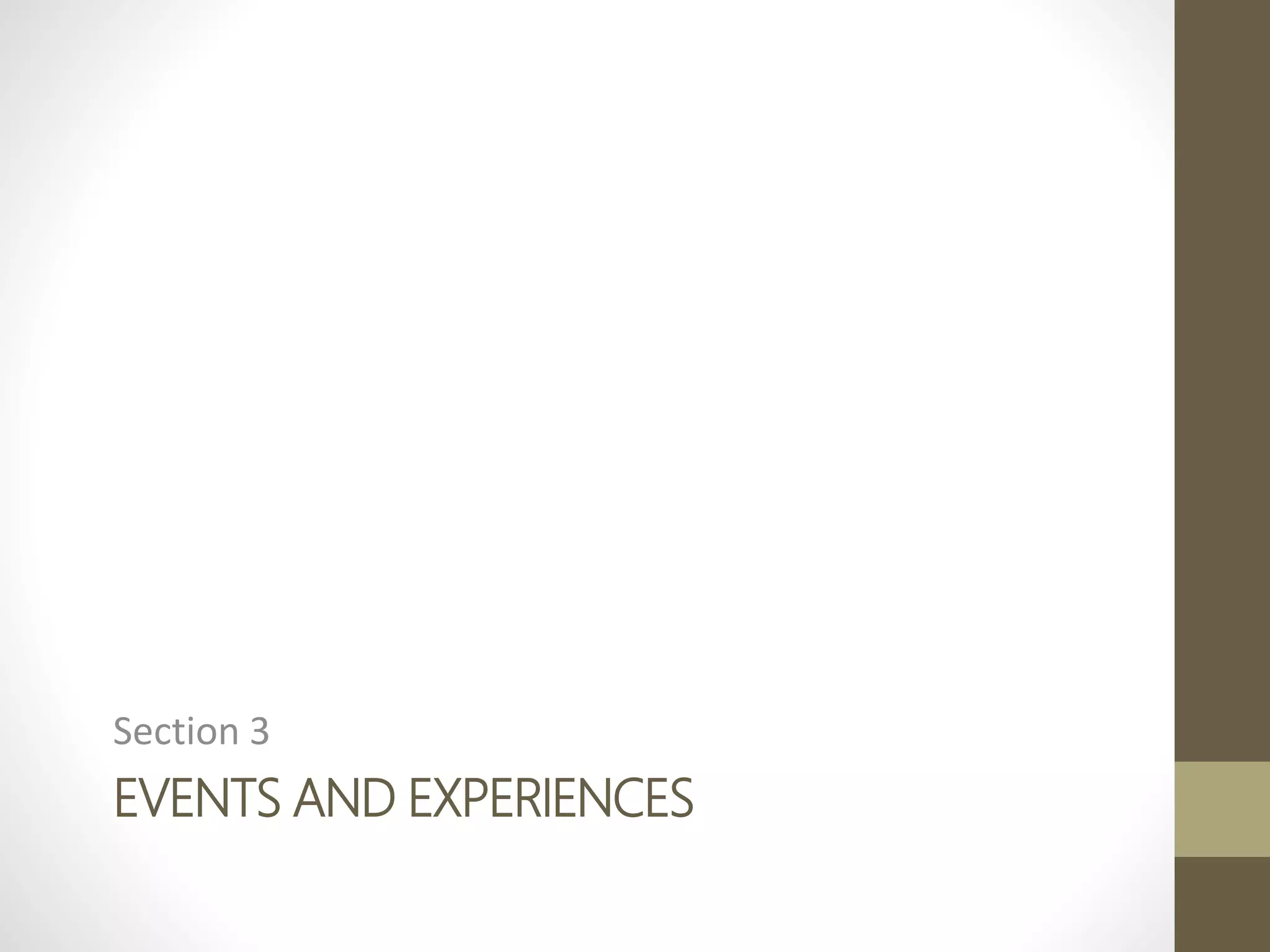 EVENTS AND EXPERIENCES
Section 3
 