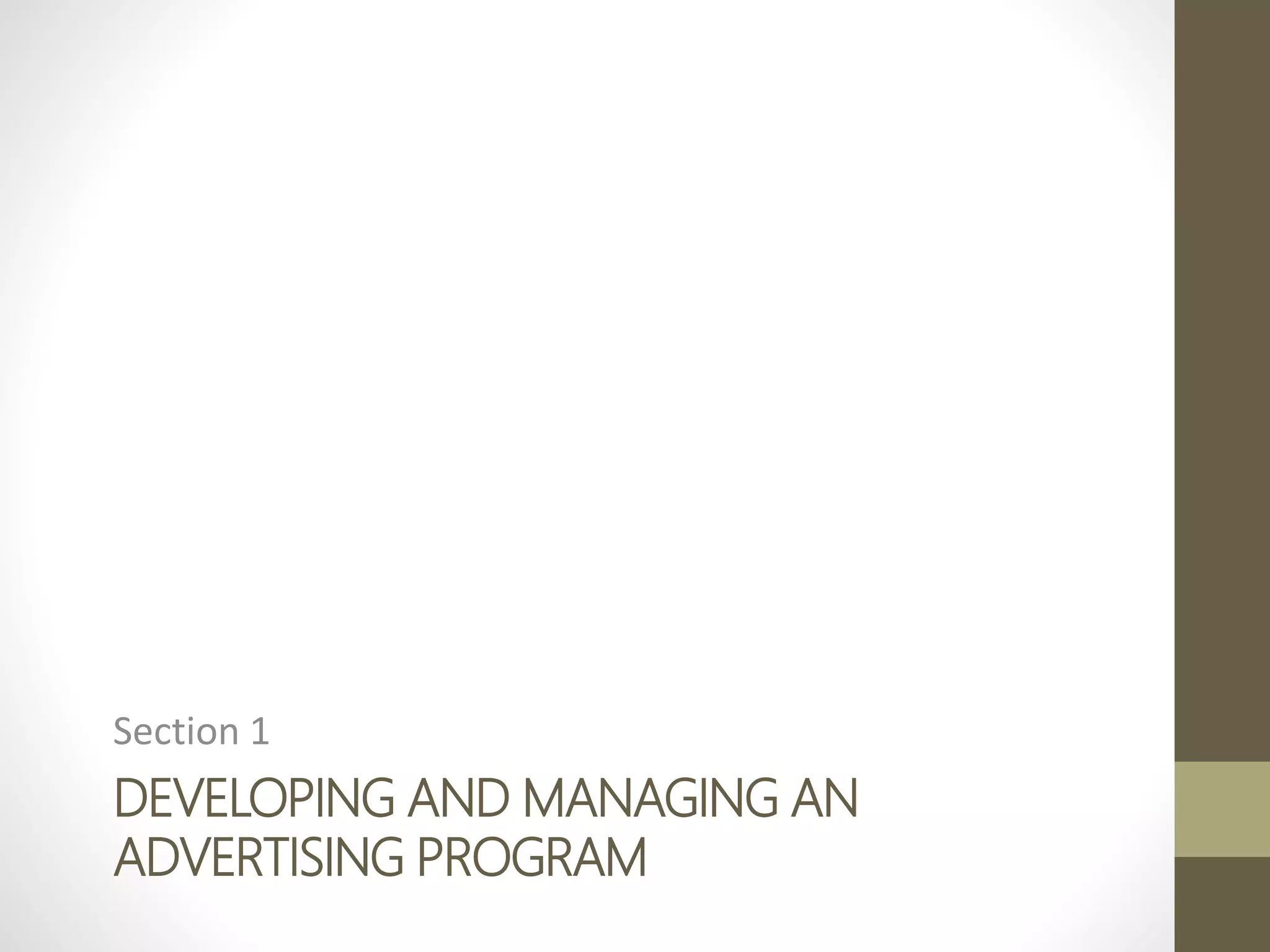 DEVELOPING AND MANAGING AN
ADVERTISING PROGRAM
Section 1
 