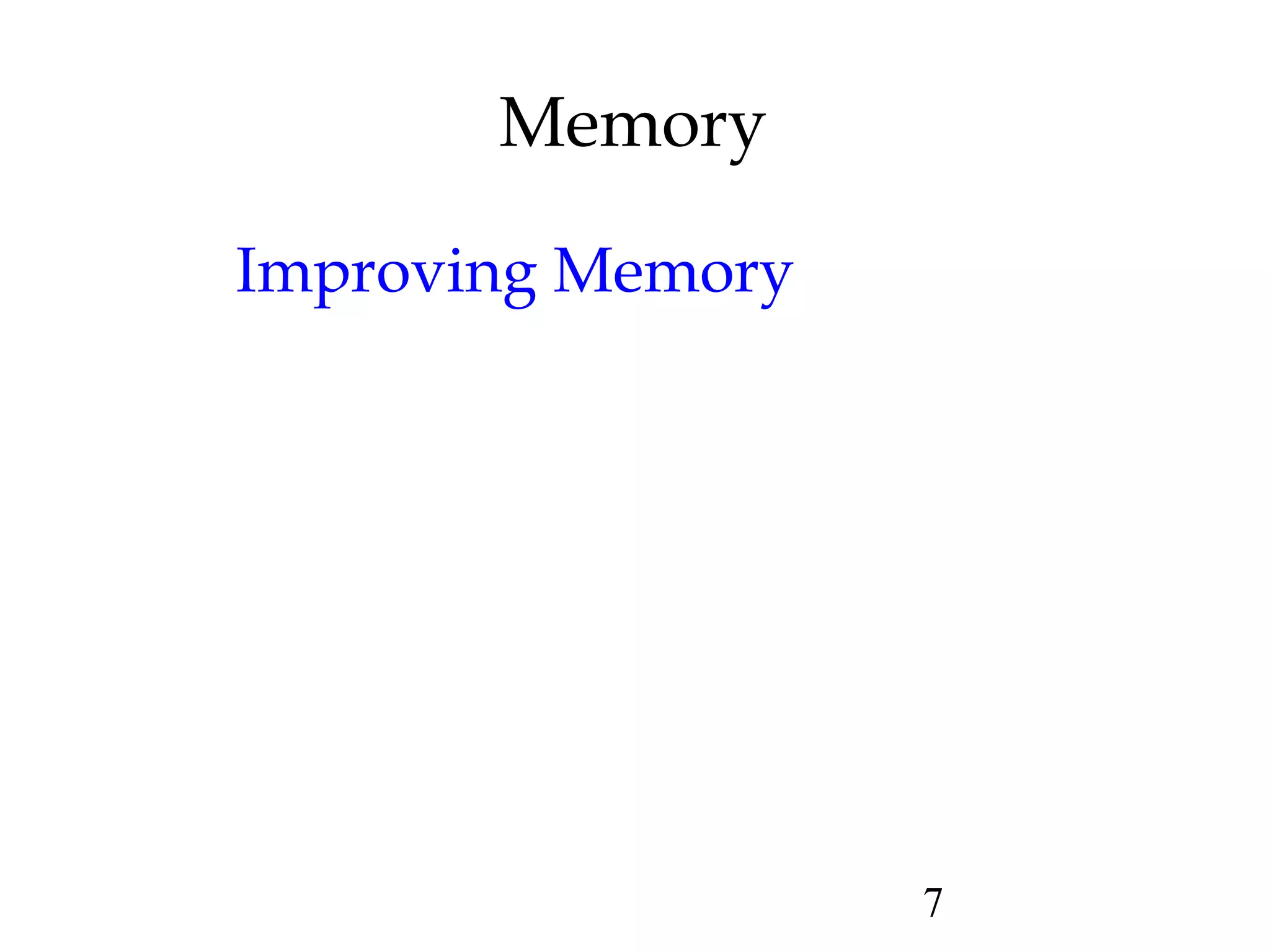 7
Memory
Improving Memory
 