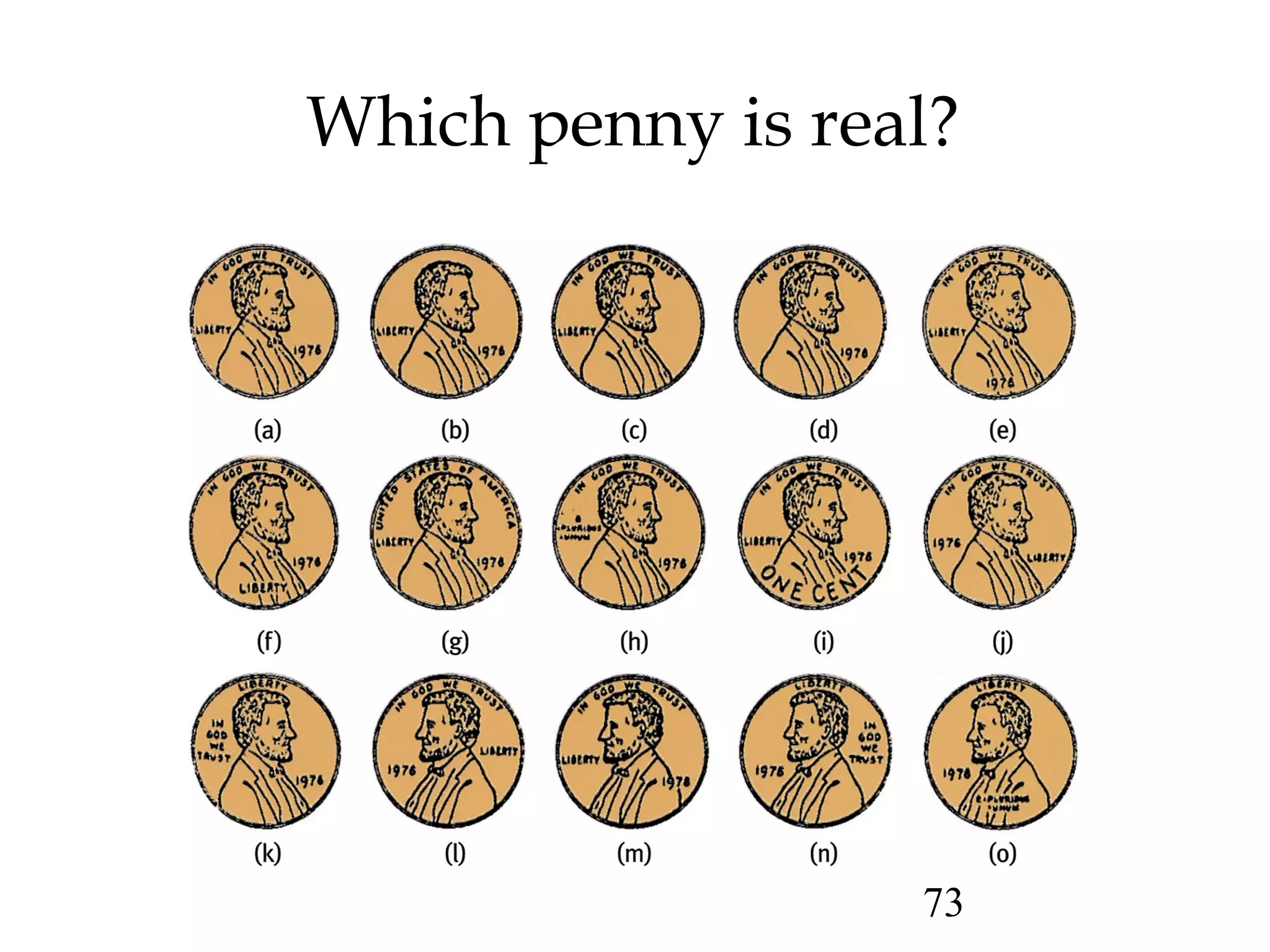 73
Which penny is real?
 
