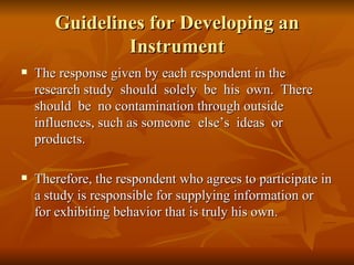 Guidelines for Developing an
               Instrument
   The response given by each respondent in the
    research study...