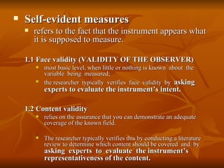    Self-evident measures
       refers to the fact that the instrument appears what
        it is supposed to measure.

...