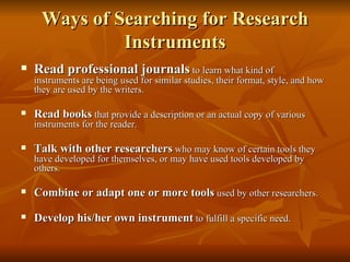Ways of Searching for Research
              Instruments
   Read professional journals to learn what kind of
    instrume...