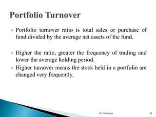 Portfolio turnover ratio is total sales or purchase of
fund divided by the average net assets of the fund.
 Higher the ...