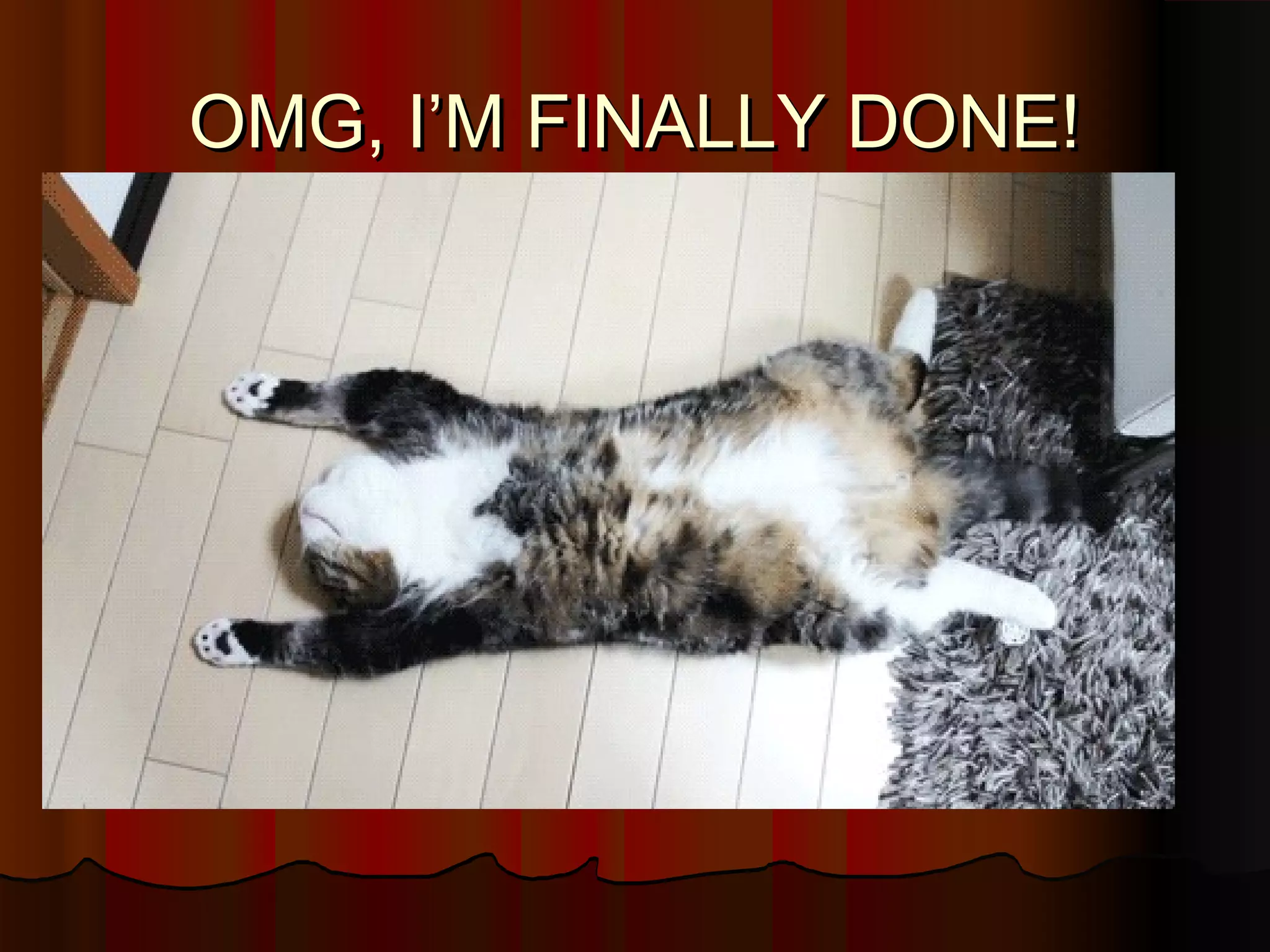 OMG, I’M FINALLY DONE!

 