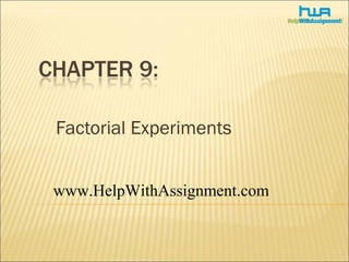 Factorial Experiments
www.HelpWithAssignment.com
 