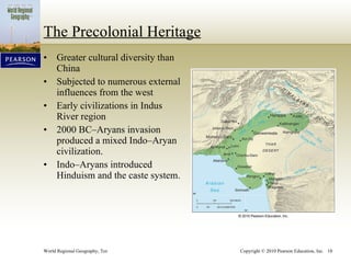 The Precolonial Heritage Greater cultural diversity than China Subjected to numerous external influences from the west Early civilizations in Indus River region 2000 BC–Aryans invasion produced a mixed Indo–Aryan civilization. Indo–Aryans introduced Hinduism and the caste system. 