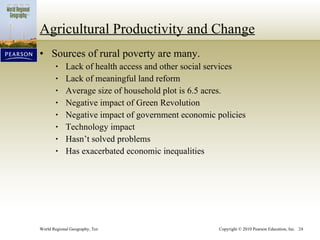 Agricultural Productivity and Change Sources of rural poverty are many. Lack of health access and other social services Lack of meaningful land reform Average size of household plot is 6.5 acres. Negative impact of Green Revolution Negative impact of government economic policies Technology impact Hasn’t solved problems Has exacerbated economic inequalities 