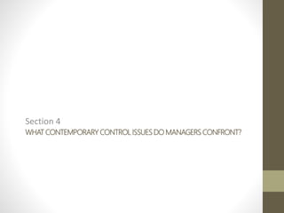WHAT CONTEMPORARY CONTROL ISSUES DO MANAGERS CONFRONT?
Section 4
 