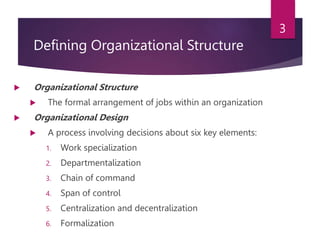 Defining Organizational Structure
 Organizational Structure
 The formal arrangement of jobs within an organization
 Org...