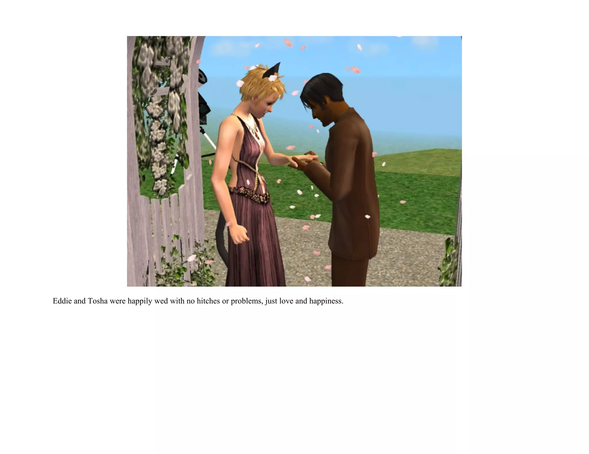 Eddie and Tosha were happily wed with no hitches or problems, just love and happiness.
 