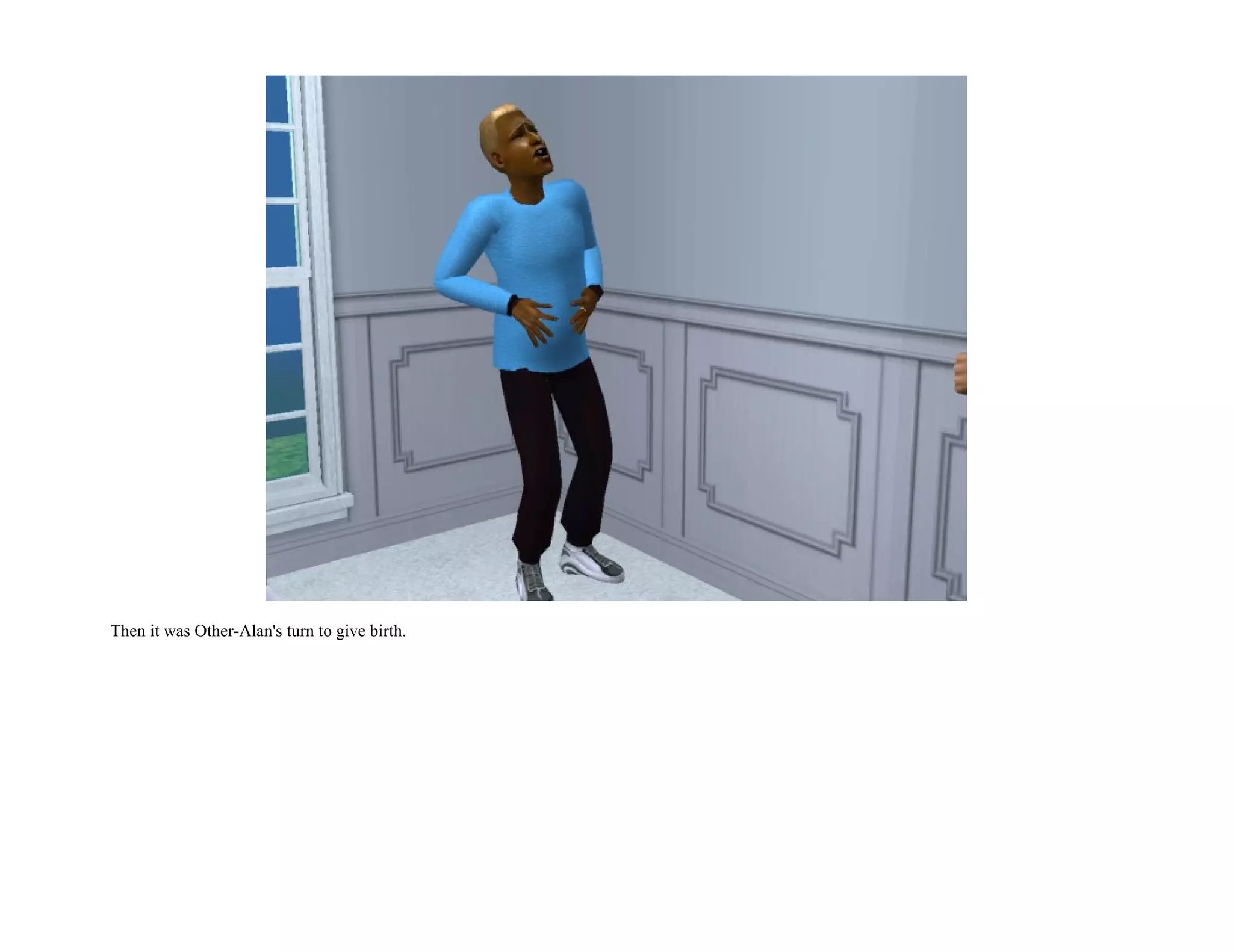 Then it was Other-Alan's turn to give birth.
 