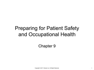 Copyright © 2017, Elsevier Inc. All Rights Reserved.
Preparing for Patient Safety
and Occupational Health
Chapter 9
1
 