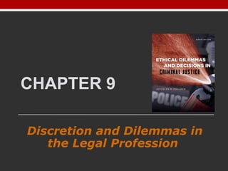 CHAPTER 9
Discretion and Dilemmas in
the Legal Profession
 