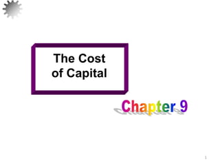 1
The Cost
of Capital
 