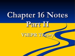 Chapter 16 Notes Part II VSEPR Theory 