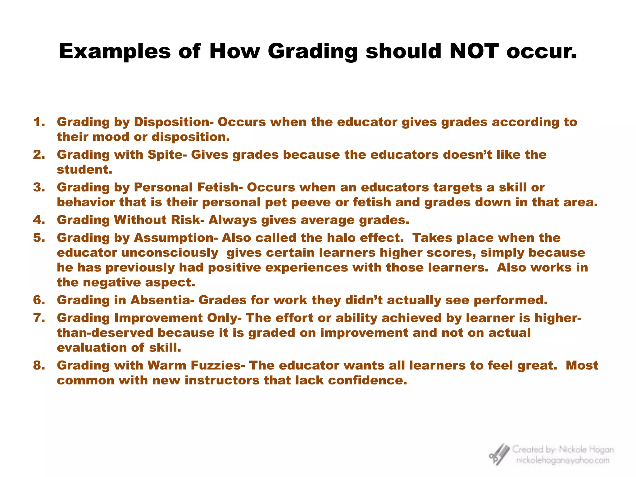 Master educators will use grading to challenge learners and assess their progress.What to GradeKEY:  Grading must correlate with educational objectives that determine what the student is expected to know, feel, or be able to explain or do.