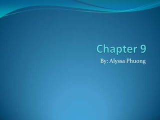Chapter 9 By: Alyssa Phuong 