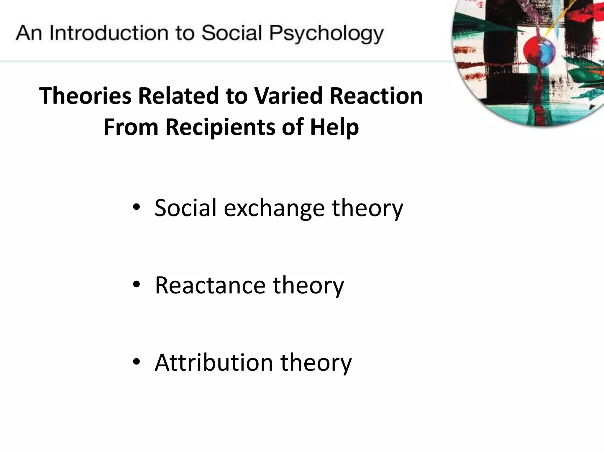 Theories Related to Varied Reaction
From Recipients of Help
• Social exchange theory
• Reactance theory
• Attribution theory
 