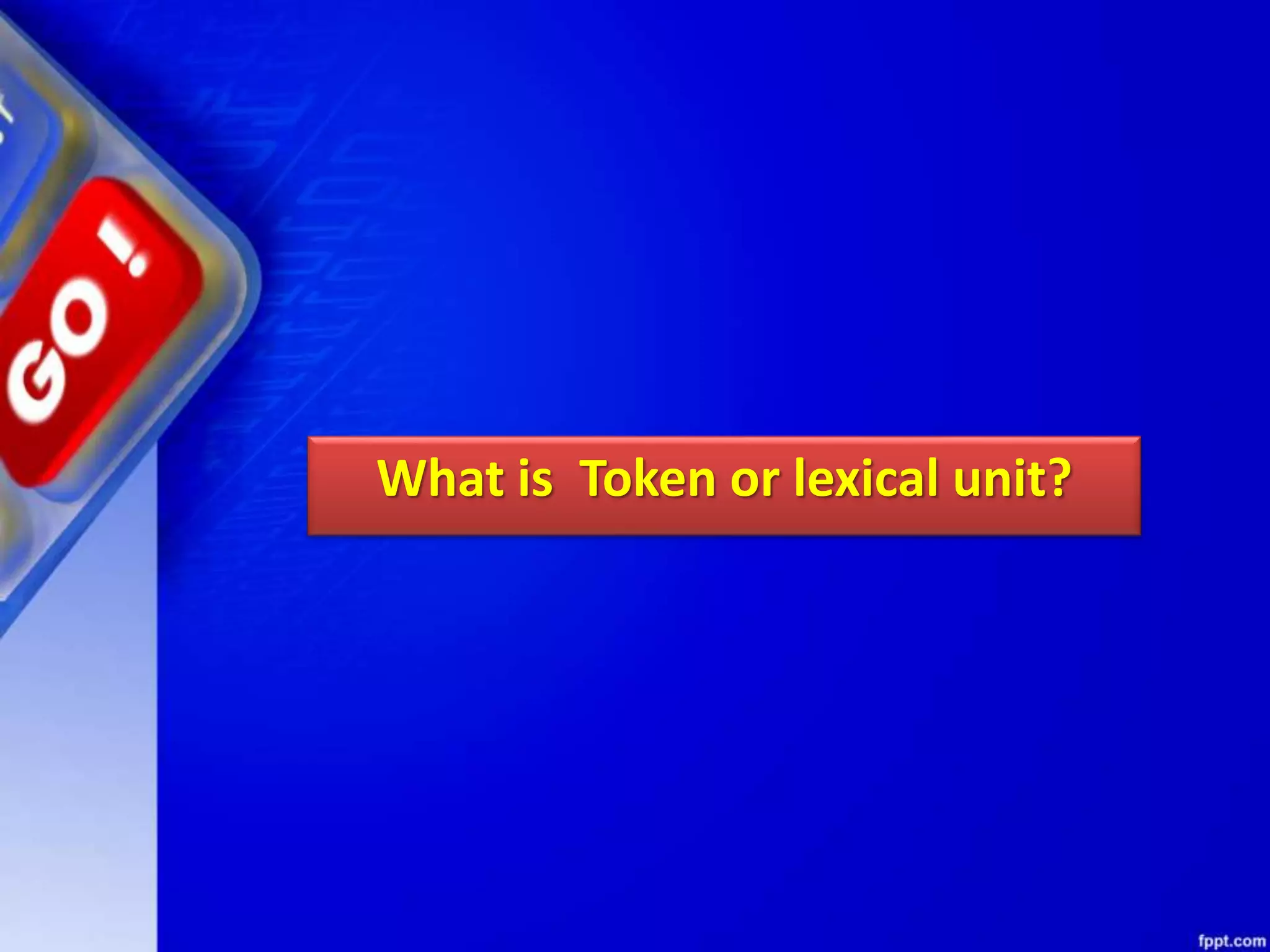 What is Token or lexical unit?
 