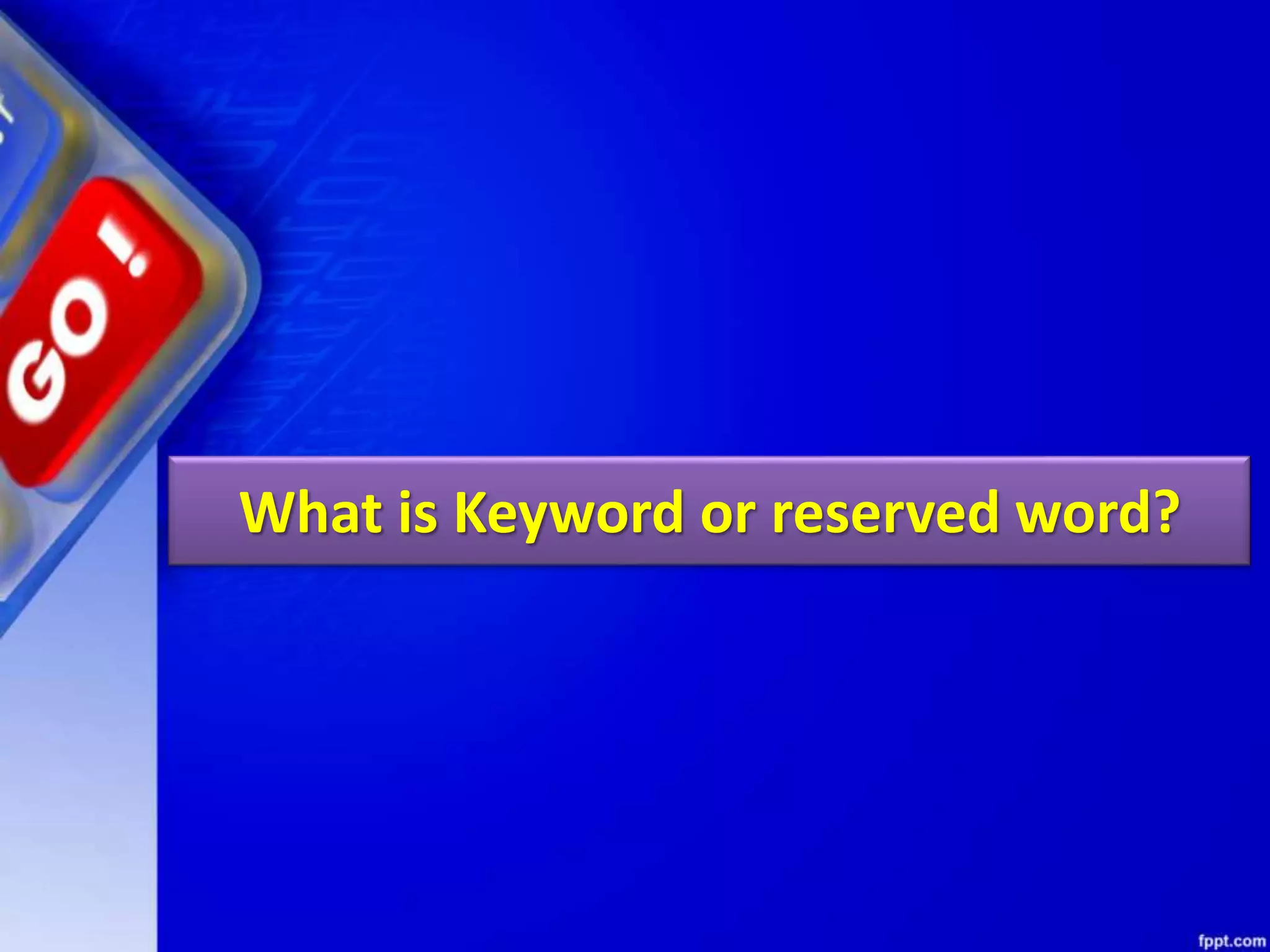 What is Keyword or reserved word?
 