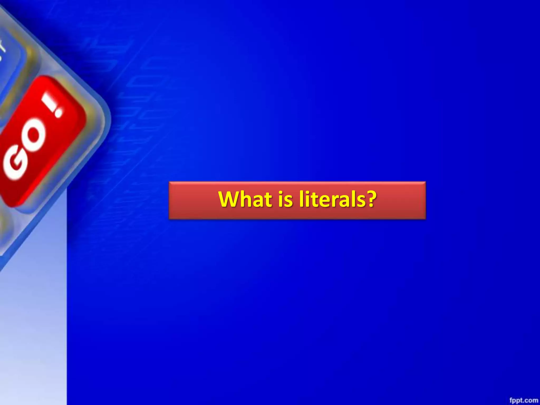 What is literals?
 