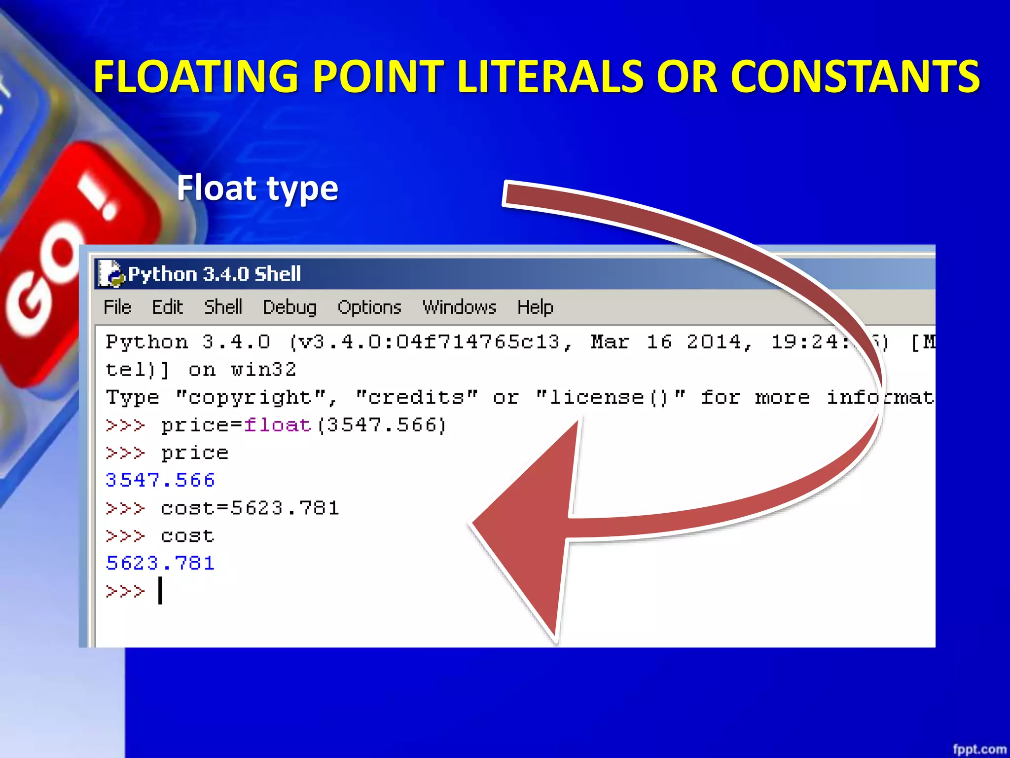 FLOATING POINT LITERALS OR CONSTANTS
Float type
 