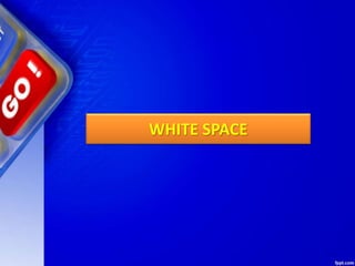WHITE SPACE
 