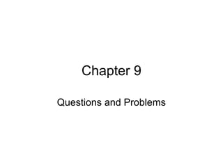 Chapter 9
Questions and Problems
 